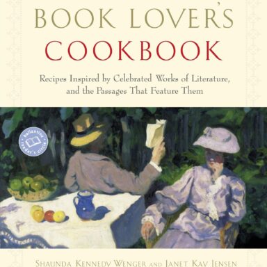 The Book Lover’s Cookbook: Recipes Inspired by Celebrated Works of Literature, and the Passages That Feature Them