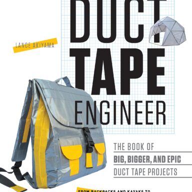 Duct Tape Engineer: The Book of Big, Bigger, and Epic Duct Tape Projects