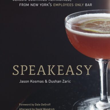Speakeasy: The Employees Only Guide to Classic Cocktails Reimagined