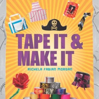 Tape It & Make It: 101 Duct Tape Activities